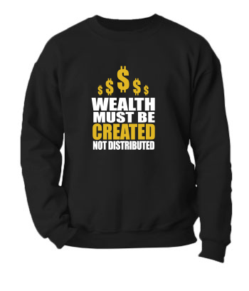 Wealth Must Be Created - Crewneck Sweatshirt