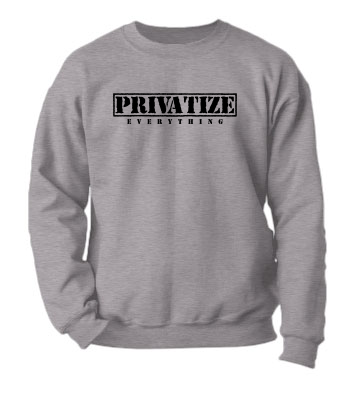 Privatize Everything - Crewneck Sweatshirt