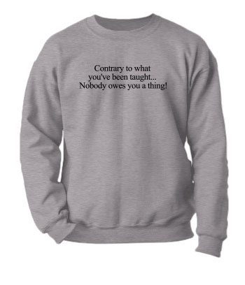 Nobody owes you a thing! - Crewneck Sweatshirt