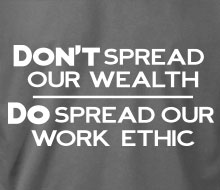Don't Spread Our Wealth... - T-Shirt
