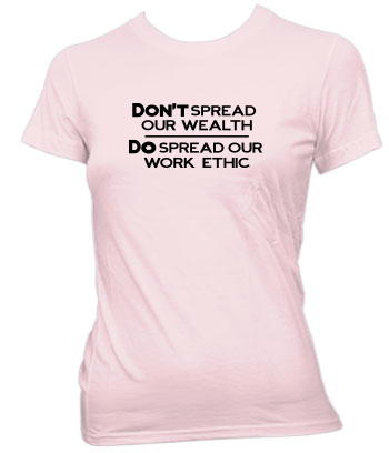 Don't Spread Our Wealthâ€¦ - Ladies' Tee