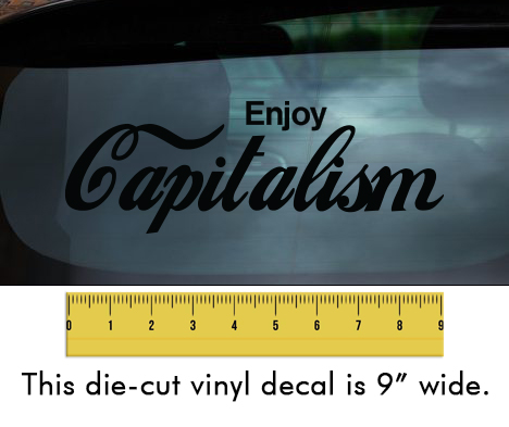 Enjoy Capitalism - Black Vinyl Decal/Sticker (9" wide)