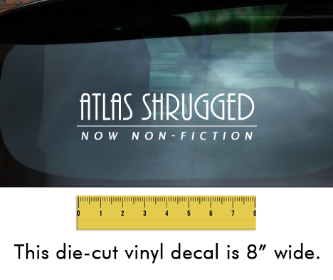 Atlas Shrugged (Now Non-Fiction) - White Vinyl Decal/Sticker (8" wide)