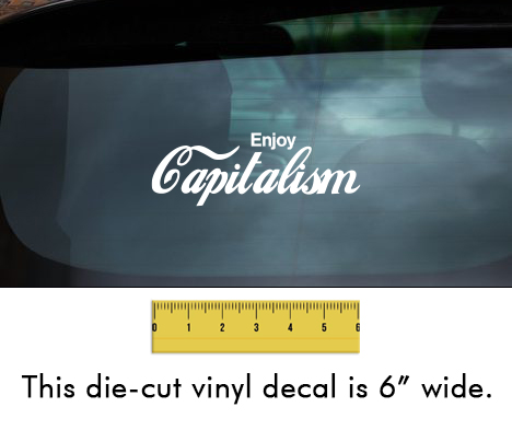 Enjoy Capitalism - White Vinyl Decal/Sticker (6" wide)