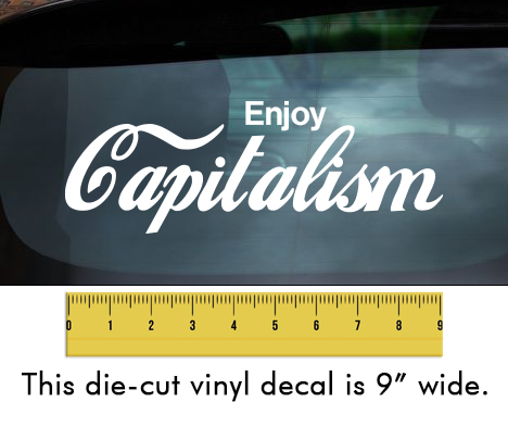 Enjoy Capitalism - White Vinyl Decal/Sticker (9" wide)
