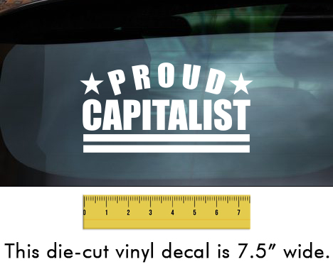 Proud Capitalist - White Vinyl Decal/Sticker (7.5" wide)
