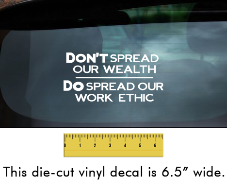 Don't Spread Our Wealth... - White Vinyl Decal/Sticker (6.5" wide)