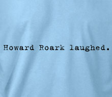 Howard Roark laughed. - T-Shirt