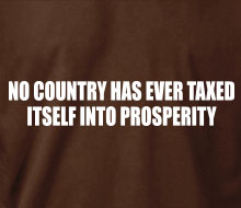 No Country Has Ever Taxed Itself Into Prosperity - Long Sleeve Tee