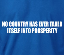No Country Has Ever Taxed Itself Into Prosperity - T-Shirt