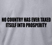 No Country Has Ever Taxed Itself Into Prosperity - Crewneck Sweatshirt