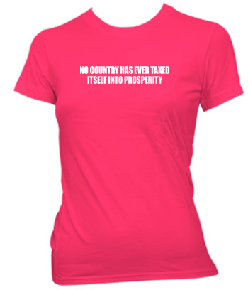 No Country Has Ever Taxed Itself Into Prosperity - Ladies' Tee