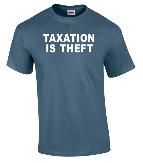 Taxation is Theft - T-Shirt
