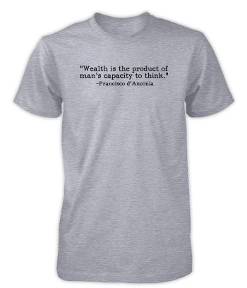 Francisco d'Anconia - Wealth is... (Quote) - T-Shirt